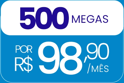 500 MEGAS. Por R$ 98,90/mês